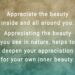 Appreciate the beauty inside and all around you